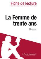 Couverture du livre « Fiche de lecture : la femme de trente ans, d'Honoré de Balzac ; analyse complète de l'oeuvre et résumé » de Cecile Perrel aux éditions Lepetitlitteraire.fr