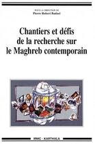 Couverture du livre « Chantiers et défis de la recherche sur le Maghreb contemporain » de Pierre Robert Baduel aux éditions Karthala