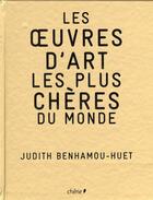 Couverture du livre « Les oeuvres d'Art les plus chères du monde » de Judith Benhamou-Huet aux éditions Chene