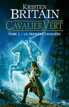 Couverture du livre « Cavalier vert Tome 2 : la première cavalière » de Kristen Britain aux éditions Bragelonne