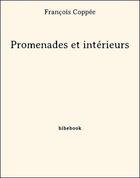 Couverture du livre « Promenades et intérieurs » de Francois Coppee aux éditions Bibebook