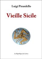 Couverture du livre « Vieille Sicile » de Luigi Pirandello aux éditions Republique Des Lettres