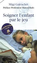 Couverture du livre « Un chariot magique pour soigner l'enfant malade » de Magi Galeuchet aux éditions Favre
