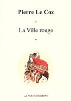 Couverture du livre « La ville rouge » de Le Coz aux éditions La Part Commune