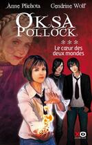 Couverture du livre « Oksa Pollock Tome 3 : le coeur des deux mondes » de Anne Plichota et Cendrine Wolf aux éditions Xo