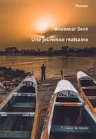 Couverture du livre « Une jeunesse malsaine » de Boubacar Seck aux éditions Atelier Des Brisants