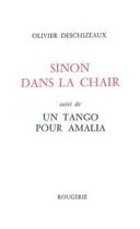 Couverture du livre « Sinon dans la chair suivi de un tango pour amalia » de Olivier Deschizeaux aux éditions Rougerie