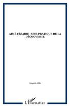 Couverture du livre « Aimé Césaire ; une pratique de la découverte » de Aliko Songolo aux éditions L'harmattan