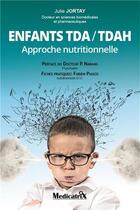 Couverture du livre « Enfants tda/tdah ; approche nutritionnelle » de Julie Jortay aux éditions Medicatrix