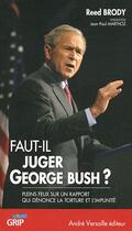 Couverture du livre « Faut-il juger Georges W. Bush ? » de Reed Brody aux éditions Andre Versaille