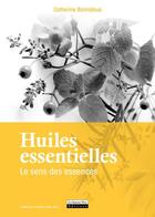 Couverture du livre « Huiles essentielles ; le sens des essences » de Catherine Bonnafous aux éditions La Source Vive