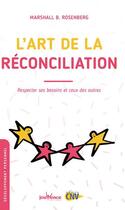 Couverture du livre « L'art de la réconciliation : respecter ses besoins et ceux des autres » de Marshall B. Rosenberg aux éditions Jouvence