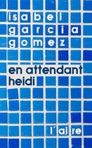 Couverture du livre « EN ATTENDANT HEIDI » de Isabel Garcia Gomez aux éditions Éditions De L'aire