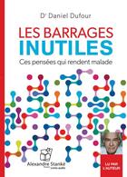 Couverture du livre « Les barrages inutiles ; ces pensées qui rendent malade » de Daniel Dufour aux éditions Stanke Alexandre