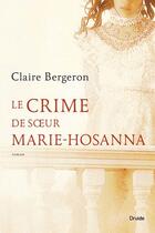 Couverture du livre « Le crime de soeur Marie-Hosanna » de Claire Bergeron aux éditions Druide