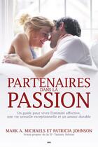 Couverture du livre « Partenaires dans la passion ; guide pour vivre l'intimité affective, une vie sexuelle exceptionnelle et un amour durable » de Patricia Johnson et Mark A. Michaels aux éditions Editions Ada