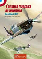Couverture du livre « L'aviation française en Indochine ; 1910-1945 » de Michel Ledet et Christophe Cony aux éditions Lela Presse
