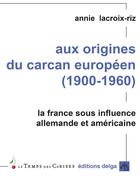 Couverture du livre « Aux origines du carcan européen » de Annie Lacroix-Riz aux éditions Delga