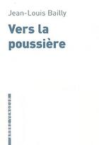 Couverture du livre « Vers la poussière » de Jean-Louis Bailly aux éditions L'arbre Vengeur