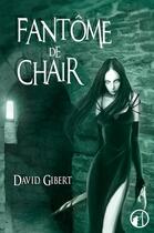 Couverture du livre « Fantôme de chair » de David Gibert aux éditions Editions Asgard