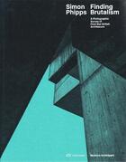 Couverture du livre « Finding brutalism ; a photographic survey of post-war brittish architecture » de Simon Phipps aux éditions Park Books