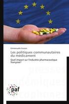 Couverture du livre « Les politiques communautaires du medicament - quel impact sur l'industrie pharmaceutique francaise? » de Gruzon Emmanuelle aux éditions Presses Academiques Francophones