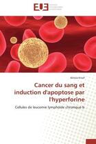 Couverture du livre « Cancer du sang et induction d'apoptose par l'hyperforine » de Ensaf-A aux éditions Editions Universitaires Europeennes