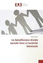 Couverture du livre « Le beneficiaire d'aide sociale face a l'activite benevole » de Eliane Rosset aux éditions Editions Universitaires Europeennes