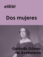 Couverture du livre « Dos mujeres » de Gertrudis Gomez De Avellaneda aux éditions Eliber Ediciones