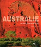 Couverture du livre « Australie ; la nouvelle frontière » de Alessandra Mattanza aux éditions White Star