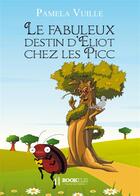 Couverture du livre « Le fabuleux destin d'Eliot chez les Picc » de Pamela Vuille aux éditions Bookelis