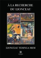 Couverture du livre « À la recherche du lionceau » de Lionceau Yemnga Mem aux éditions Le Lys Bleu