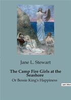 Couverture du livre « The camp fire girls at the seashore - or bessie king's happiness » de L. Stewart Jane aux éditions Culturea