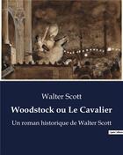 Couverture du livre « Woodstock ou Le Cavalier : Un roman historique de Walter Scott » de Walter Scott aux éditions Culturea