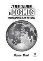 Couverture du livre « L'avertissement du cosmos - une mise en garde venue des etoiles » de Georges Morel aux éditions Le Lys Bleu