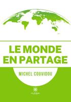 Couverture du livre « Le monde en partage » de Michel Couvidou aux éditions Le Lys Bleu