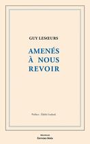 Couverture du livre « Amenés à nous revoir » de Guy Lesoeurs aux éditions Editions Maia