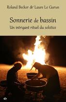 Couverture du livre « Sonnerie de bassin, un intrigant rituel du solstice » de Becker/Le Gurun aux éditions Stephane Batigne