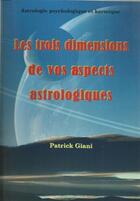 Couverture du livre « Les trois dimensions de vos aspects astrologiques » de Patrick Giani aux éditions Jupitair