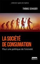 Couverture du livre « La société de consumation ; pour une politique de l'oisiveté » de Thomas Schauder aux éditions Marie B