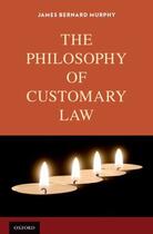 Couverture du livre « The Philosophy of Customary Law » de Murphy James Bernard aux éditions Oxford University Press Usa