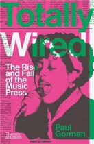 Couverture du livre « Totally wired the rise and fall of the music press /anglais » de Gorman Paul aux éditions Thames & Hudson