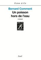 Couverture du livre « Un poisson hors de l'eau » de Bernard Comment aux éditions Seuil