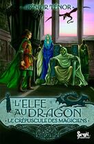 Couverture du livre « Elfe au dragon Tome 6 ; le crépuscule des mages » de Arthur Ténor aux éditions Seuil Jeunesse