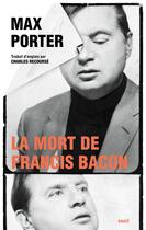 Couverture du livre « La mort de Francis Bacon » de Max Porter aux éditions Seuil
