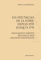 Couverture du livre « Les spectacles de la foire, depuis 1595 jusqu'à 1791 » de Emile Campardon aux éditions Slatkine Reprints