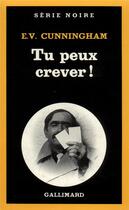 Couverture du livre « Tu peux crever ! » de E. V. Cunningham aux éditions Gallimard