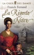 Couverture du livre « La cour des dames t.1 ; la régente noire » de Franck Ferrand aux éditions Flammarion