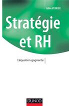 Couverture du livre « Stratégie et ressources humaines : l'équation gagnante » de Gilles Verrier aux éditions Dunod