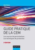 Couverture du livre « Guide pratique de la CEM ; les sources de perturbations, les techniques de protection (3e édition) » de Alain Charoy aux éditions Dunod